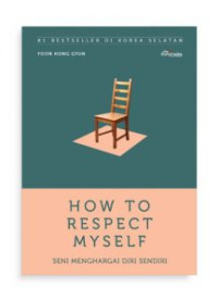 Image of How to Respect Myself: Seni Menghargai Diri Sendiri